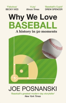 Why We Love Baseball : A History in 50 Moments