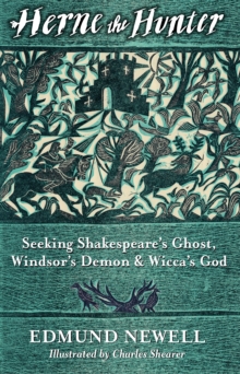 Herne The Hunter : Seeking Shakespeares Ghost, Windsors Demon, and Wiccas God