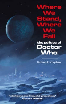 Where We Stand, Where We Fall : The politics of Doctor Who