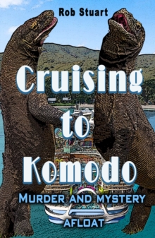Cruising To Komodo : Murder and Mystery Afloat