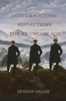 Contemplations : Reflections for an uneasy age