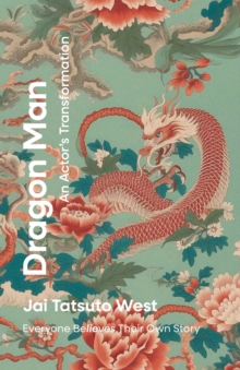 Dragon Man - An Actor's Transformation : Everyone BeLIEves Their Own Story