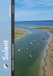Solent Cruising Companion : A Yachtsmans Pilot and Cruising Guide to Ports and Harbours from Keyhaven to Chichester