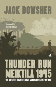 Thunder Run: Meiktila 1945 : The greatest combined arms manoeuvre battle of WW2