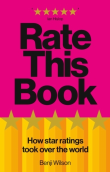 Rate This Book : How Star Ratings Took Over the World: Independent Book of the Month