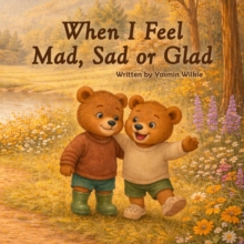 WHEN I FEEL MAD, SAD OR GLAD