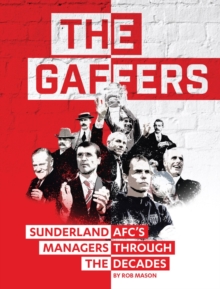 The Gaffers : Sunderland AFC's Managers Through the Decades