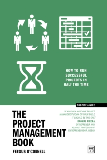 The Project Management Book : 50 ways to run successful projects in half the time