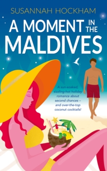 A Moment in the Maldives : A sun-soaked spicy holiday romance about second chances