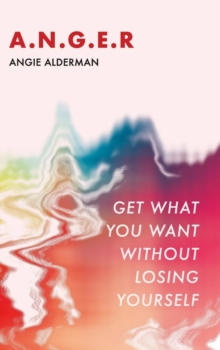 A.N.G.E.R. : Get What You Want Without Losing Yourself