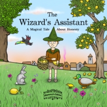 The Wizard's Assistant : A Magical Tale About Honesty Mel Scott-Avis