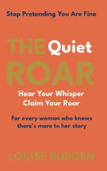 The Quiet Roar : Stop Pretending You Are Fine