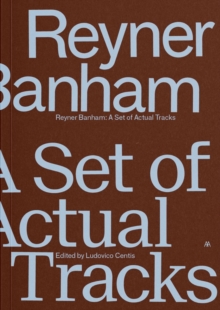 Reyner Banham : A Set of Actual Tracks