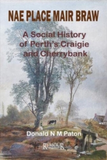 Nae Place Mair Braw : A Social History of Perth's Craigie and Cherrybank