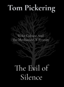 The Evil of Silence : Woke Culture And  The Mechanics Of Tyranny