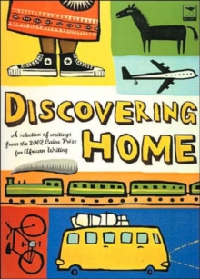 Discovering Home : A Selection of Writings from the 2002 Caine Prize for African Writing, Paperback / softback Book Discovering Home : A Selection of Writings from the 2002 Caine Prize for African Writing, Paperback / softback Book