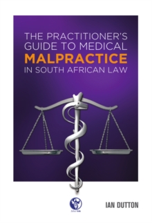 The  Practitioner's Guide to Medical Malpractice in South African Law