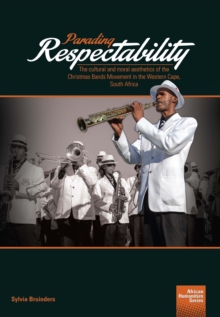 Parading Respectability : The cultural and moral aesthetics of the Christmas Bands Movement in the Western Cape, South Africa