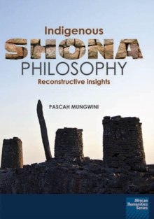 Indigenous Shona Philosophy : Reconstructive Insights