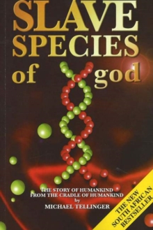 Slave Species of God : The Story of Humankind from the Cradle of Humankind