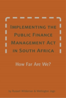 Implementing the Public Finance Management Act in South Africa : How Far Are We?