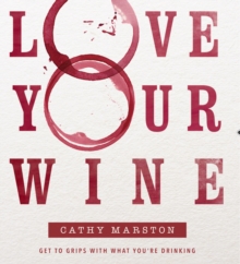 Love Your Wine : Get to grips with what you're drinking