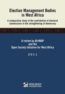 Election Management Bodies in West Africa : A comparative study of the contribution of electoral commissions to the strengthen