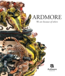 Ardmore. We Are Because of Others : The Story of Fee Halsted and Ardmore Ceramic Art