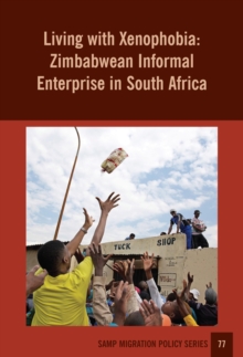 Living With Xenophobia : Zimbabwean Informal Enterprise in South Africa