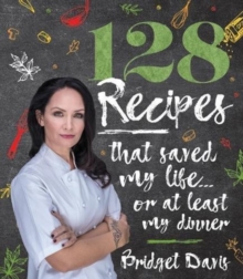 128 Recipes That Saved My Life... or at Least My Dinner, Hardback Book 128 Recipes That Saved My Life... or at Least My Dinner, Hardback Book
