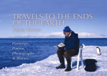 Travels to the Ends of the Earth : Paintings, Poems, Photographs and Stories, Paperback / softback Book Travels to the Ends of the Earth : Paintings, Poems, Photographs and Stories, Paperback / softback Book