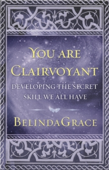 You Are Clairvoyant : Developing the Secret Skill We All Have