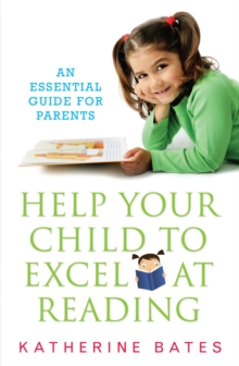 Help Your Child Excel at Reading : An Essential Guide for Parents