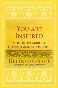 You Are Inspired : An Intuitive Guide to Life with Meaning & Purpose