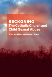 Reckoning : The Catholic Church and Child Sexual Abuse