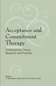 Acceptance and Commitment Therapy : Contemporary Theory, Research and Practice