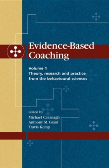 Evidence-Based Coaching Volume 1 : Theory, Research and Practice from the Behavioural Sciences