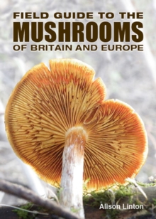 Field Guide to Mushrooms of Britain and Europe, Paperback Book Field Guide to Mushrooms of Britain and Europe, Paperback Book
