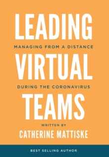 Leading Virtual Teams : Managing from a Distance During the Coronavirus