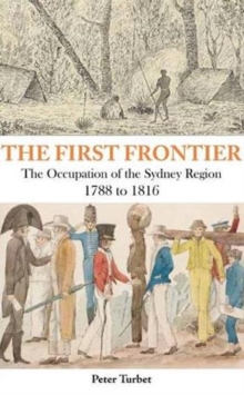 The First Frontier : The Occupation of the Sydney Region 1788-1816, Paperback / softback Book The First Frontier : The Occupation of the Sydney Region 1788-1816, Paperback / softback Book