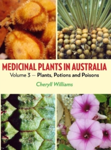 Medicinal Plants in Australia Volume 3 : Plants, Potions and Poisons, Hardback Book Medicinal Plants in Australia Volume 3 : Plants, Potions and Poisons, Hardback Book