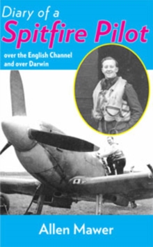 Diary of a Spitfire Pilot : Over the English Channel and Over Darwin, Paperback Book Diary of a Spitfire Pilot : Over the English Channel and Over Darwin, Paperback Book