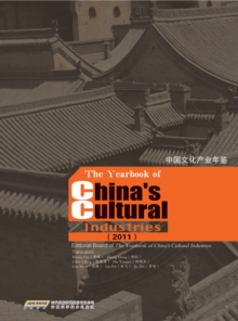 The Yearbook of China's Cultural Industries 2011 : Editorial Board of the Yearbook of Chinas Cultural Industries