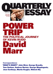 Quarterly Essay 38 Power Trip : The Political Journey of Kevin Rudd