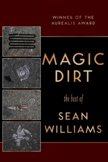 Magic Dirt : The Best of Sean Williams