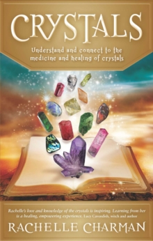 Crystals : Understand and Connect to the Medicine and Healing of Crystals