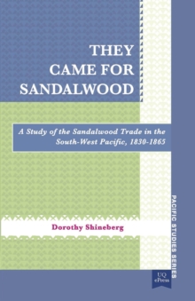 They Came for Sandalwood : A Study of the Sandalwood Trade in the South-West Pacific 1830-1865