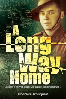 A Long Way Home : One POW's story of escape and evasion during World War II