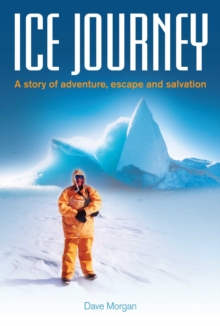 Ice Journey : A Story of Adventure, Escape and Salvation