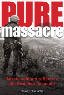 Pure Massacre : Aussie soldiers reflect on the Rwandan genocide